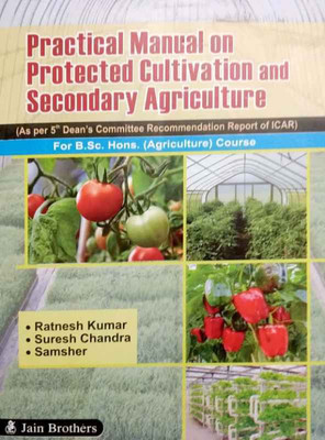 Practical Manual on Protected Cultivation And Secondary Agriculture For B.Sc. Hons. (Agriculture) Course(English, Paperback, Ratnesh Kumar, Suresh Chandra, Samsher)