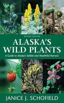 Alaska's Wild Plants, Revised Edition(English, Hardcover, Schofield Janice J)