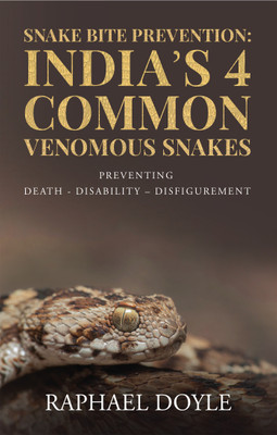 Snake Bite Prevention  - India's 4 Common Venomous Snakes : PREVENTING DEATH - DISABILITY – DISFIGUREMENT(English, Paperback, Raphael Doyle)