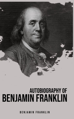 Autobiography of Benjamin Franklin(English, Hardcover, Franklin Benjamin)