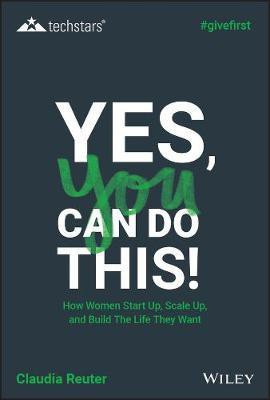 Yes, You Can Do This! How Women Start Up, Scale Up, and Build The Life They Want(English, Electronic book text, Reuter Claudia)
