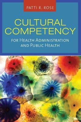 Cultural Competency for Health Administration and Public Health(English, Paperback, Rose Patti R.)