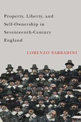 Property, Liberty, and Self-Ownership in Seventeenth-Century England(English, Hardcover, Sabbadini Lorenzo)