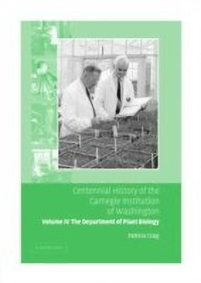 Centennial History of the Carnegie Institution of Washington: Volume 4, The Department of Plant Biology(English, Hardcover, Craig Patricia)