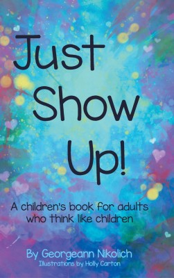 Just Show Up(English, Hardcover, Nikolich Georgeann)