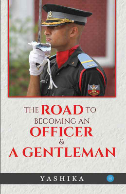 The Road to Becoming an officer and a Gentleman(English, Paperback, Yashika)