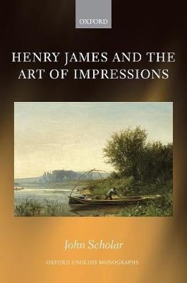 Henry James and the Art of Impressions(English, Hardcover, Scholar John)