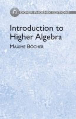 Introduction to Higher Algebra(English, Hardcover, Bocher Maxine)