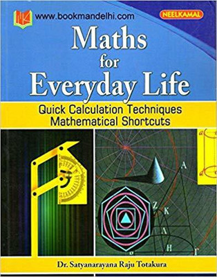 Maths For Everyday Life (Quick Calculation Techniques Mathematical Shortcuts(English, Paperback, DR.SATYANARAYANA RAJU TOTAKURA)