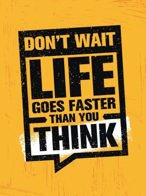 don't wait life goes faster ||Inspirational |Gym poster||T| About Paper Print(18 inch X 12 inch, Rolled)