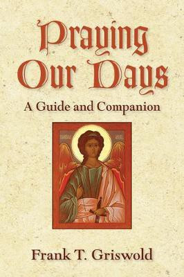 Praying Our Days(English, Paperback, Griswold Frank T.)