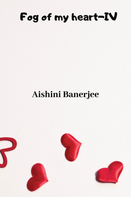 Fog of my heart - IV(English, Paperback, Aishini Banerjee)