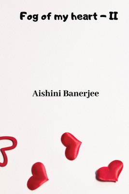 Fog of my heart - II(English, Paperback, Aishini Banerjee)