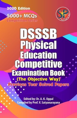 DSSSB Physical Education Competitive Examination Book (5000+MCQs / Previous Year Solved Papers)(English, Paperback, Dr. A. K. Uppal, Prof. V. Satyanarayana)