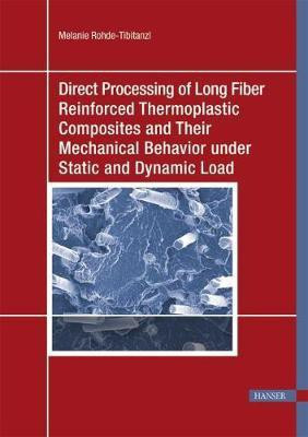 Direct Processing of Long Fiber Reinforced Thermoplastic Composites and their Mechanical Behavior under Static and Dynamic Load(English, Hardcover, Rohde-Tibitanzl Melanie)