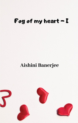 Fog of my heart - I(English, Paperback, Aishini Banerjee)