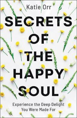 Secrets of the Happy Soul(English, Paperback, Orr Katie)