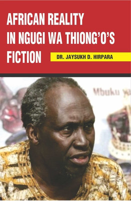 AFRICAN REALITY IN NGUGI WA THIONG’O’S FICTION(English, Hardcover, Dr. Jaysukh D.i Hirpara)