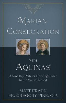 Marian Consecration with Aquinas(English, Paperback, Fradd Matt Fr)