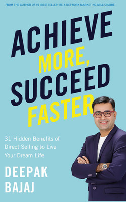 Achieve More, Succeed Faster  - 31 Hidden Benefits of Direct Selling to Live Your Dream Life(English, Paperback, Bajaj Deepak)