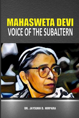 MAHASWETA DEVI : VOICE OF THE SUBALTERN(English, Hardcover, Dr. Jaysukh D. Hirpara)