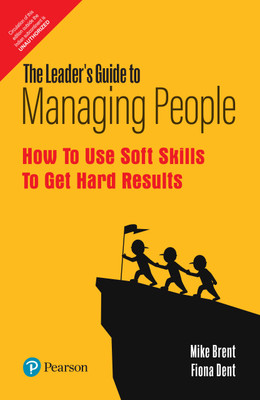 The Leader's Guide to Managing People  - How to Use Soft Skills to Get Hard Results(English, Paperback, Mike Brent, Fiona Dent)