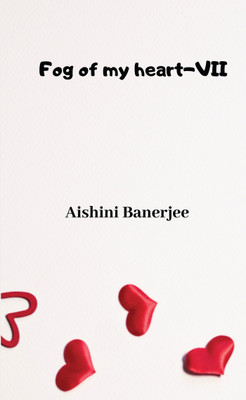 Fog of my heart - VII(English, Paperback, Aishini Banerjee)