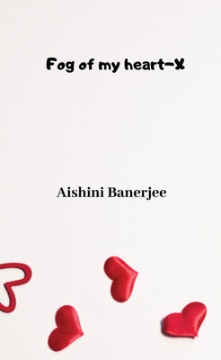 Fog of my heart - X(English, Paperback, Aishini Banerjee)