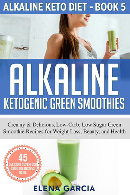 Alkaline Ketogenic Green Smoothies(English, Paperback, Elena Garcia)
