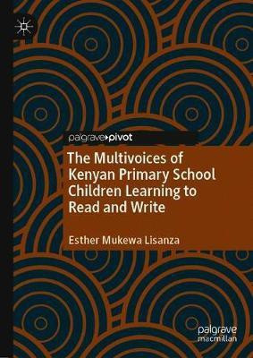 The Multivoices of Kenyan Primary School Children Learning to Read and Write(English, Hardcover, Lisanza Esther Mukewa)