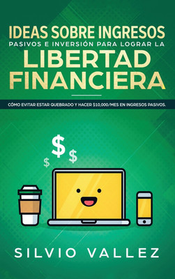 Ideas sobre ingresos pasivos e inversion para lograr la libertad financiera(Spanish, Hardcover, Vallez Silvio)