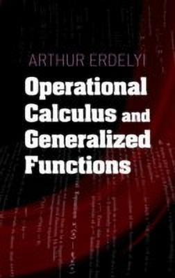 Operational Calculus and Generalized Functions(English, Paperback, Erdelyi Arthur)