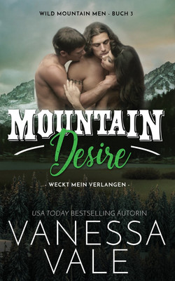 Mountain Desire - weckt mein Verlangen(German, Paperback, Vale Vanessa)