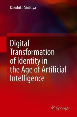 Digital Transformation of Identity in the Age of Artificial Intelligence(English, Hardcover, Shibuya Kazuhiko)