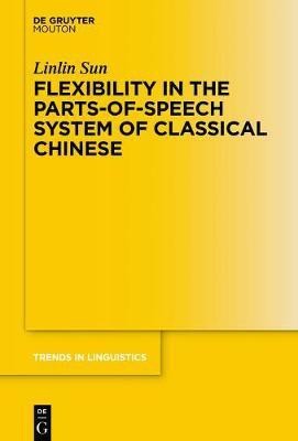 Flexibility in the Parts-of-Speech System of Classical Chinese(English, Electronic book text, Sun Linlin)