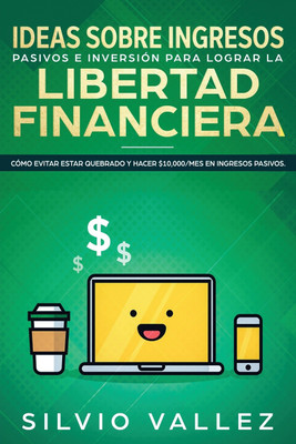 Ideas sobre ingresos pasivos e inversion para lograr la libertad financiera(Spanish, Paperback, Vallez Silvio)