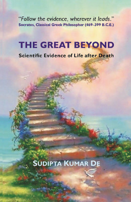 The Great Beyond: Scientific Evidence Of Life After Death(English, Paperback, Sudipta Kumar De)