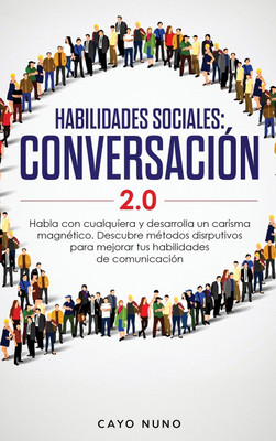 Habilidades sociales conversacion 2.0(Spanish, Hardcover, Nuno Cayo)