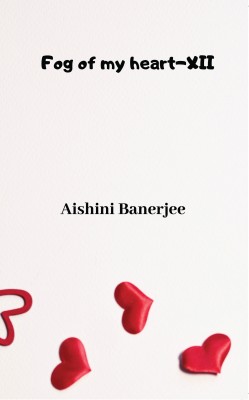 Fog of my heart - XII(English, Paperback, Aishini Banerjee)