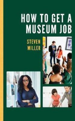 How to Get a Museum Job(English, Hardcover, Miller Steven Adjunct Professor, ret.,)