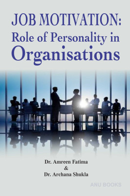Enhancing Job Motivation Role of Personality 
in Organizations(English, Hardcover, Dr Amreen Fatima 
Dr Archna Shukla)