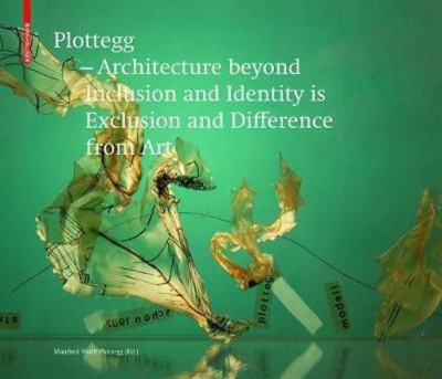 Plottegg - Architecture Beyond Inclusion and Identity is Exclusion and Difference from Art(English, Electronic book text, Wolff-Plottegg Manfred)