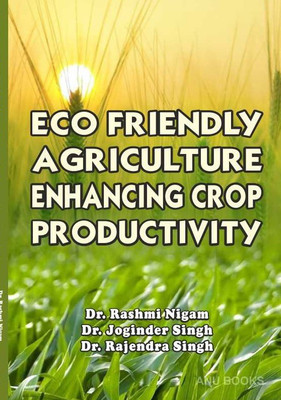 Eco Friendly Agriculture Enhancing Crop 
Productivity(English, Hardcover, Dr Rashmi Nigam, 
Dr Joginder Singh, Dr Rajender Singh)