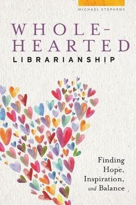 Wholehearted Librarianship(English, Paperback, Stephens Michael)