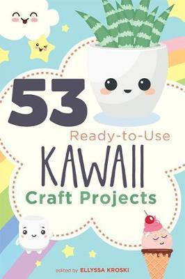 53 Ready-to-Use Kawaii Craft Projects(English, Paperback, Kroski Ellyssa)