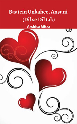 Baatein Unkahee , Ansuni (Dil se Dil tak)(English, Paperback, Archita Mitra)