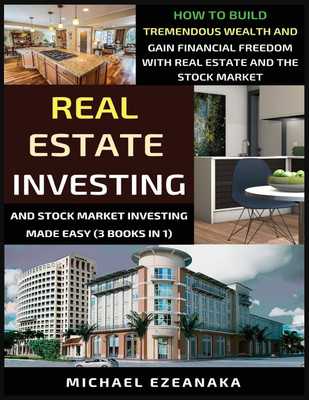 Real Estate Investing And Stock Market Investing Made Easy (3 Books In 1)(English, Paperback, Ezeanaka Michael)