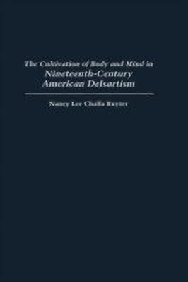 The Cultivation of Body and Mind in Nineteenth-Century American Delsartism(English, Hardcover, Ruyter Nancy)