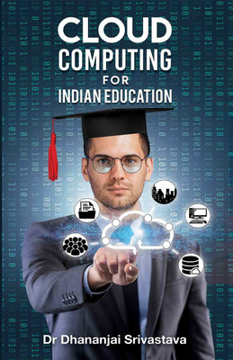 Cloud Computing in Indian education(English, Paperback, Srivastava Dr. Dhananjai)
