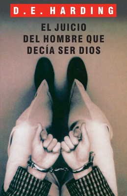 El juicio del hombre que decia ser Dios(Spanish, Paperback, Harding Douglas Edison)